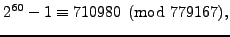 $\displaystyle 2^{60}-1 \equiv 710980\pmod{779167},
$