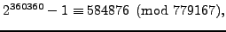 $\displaystyle 2^{360360}-1 \equiv 584876\pmod{779167},
$
