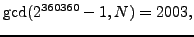 $\displaystyle \gcd(2^{360360}-1 , N) = 2003,$