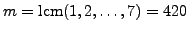 $ m=\lcm (1,2,\ldots,7)=420$