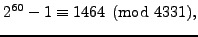 $\displaystyle 2^{60} - 1\equiv 1464\pmod{4331},
$