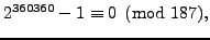$\displaystyle 2^{360360} - 1 \equiv 0 \pmod{187},
$