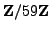 $ \mathbb{Z}/59\mathbb{Z}{}$