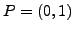 $ P=(0,1)$