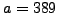 $ a=389$