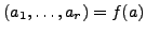 $ (a_1,\ldots,a_r) = f(a)$
