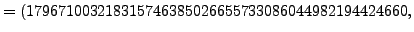 $\displaystyle = (179671003218315746385026655733086044982194424660,$