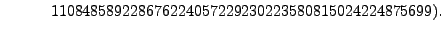 $\displaystyle \qquad\quad 110848589228676224057229230223580815024224875699).$