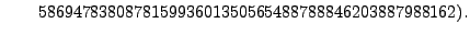 $\displaystyle \qquad 586947838087815993601350565488788846203887988162).$