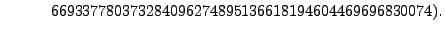 $\displaystyle \quad\qquad 669337780373284096274895136618194604469696830074).$