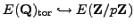 $ E(\mathbb{Q})_{\tor } \hookrightarrow
E(\mathbb{Z}/p\mathbb{Z})$