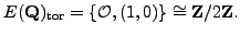 $ E(\mathbb{Q})_{\tor } = \{\O, (1,0)\} \cong \mathbb{Z}/2\mathbb{Z}{}.$