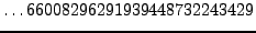 $\displaystyle \ldots 66008296291939448732243429$