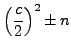 $\displaystyle \left( \frac{c}{2}\right)^2 \pm n$