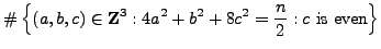 $\displaystyle \char93 \left\{(a,b,c)\in\mathbb{Z}^3 : 4a^2 + b^2 + 8c^2 = \frac{n}{2} : c\text{\rm {} is even}\right\}$