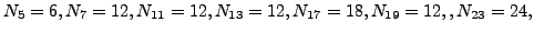 $ N_{5} = 6, N_{7} = 12, N_{11} = 12, N_{13} = 12,
N_{17} = 18, N_{19} = 12, , N_{23} = 24,$