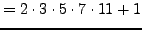 $\displaystyle = 2\cdot 3 \cdot 5 \cdot 7 \cdot 11 + 1$
