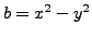 $ b=x^2-y^2$