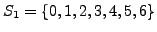 $ S_1 = \{0,1,2,3,4,5,6\}$