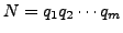 $\displaystyle N = q_1 q_2 \cdots q_m
$
