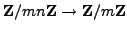 $\displaystyle \mathbb{Z}/mn\mathbb{Z}{}\to \mathbb{Z}/m\mathbb{Z}{}$