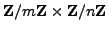 $ \mathbb{Z}/m\mathbb{Z}{}\times \mathbb{Z}/n\mathbb{Z}{}$