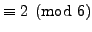 $\displaystyle \equiv 2\pmod{6}$