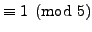 $\displaystyle \equiv 1\pmod{5}$