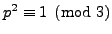 $ p^2\equiv 1\pmod{3}$