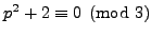 $ p^2+2\equiv 0\pmod{3}$