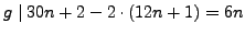$ g\mid 30n+2 - 2\cdot (12n+1) = 6n$