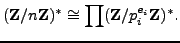 $\displaystyle (\mathbb{Z}/n\mathbb{Z}{})^* \cong \prod (\mathbb{Z}/p_i^{e_i}\mathbb{Z}{})^*.
$