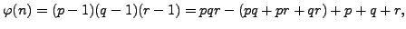 $\displaystyle \varphi (n) =(p-1)(q-1)(r-1) = pqr-(pq+pr+qr)+p+q+r,$