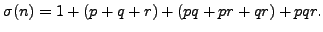 $\displaystyle \sigma(n) = 1 + (p+q+r)+(pq+pr+qr) + pqr.$