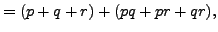 $\displaystyle = (p+q+r)+(pq+pr+qr),$