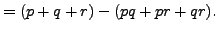 $\displaystyle = (p+q+r)-(pq+pr+qr).$