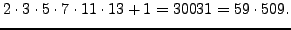 $\displaystyle 2\cdot 3 \cdot 5 \cdot 7\cdot 11\cdot 13 + 1 = 30031 = 59\cdot 509.
$