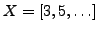 $ X=[3,5,\ldots]$