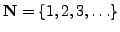 $ \mathbb {N}=\{1,2,3,\ldots\}$