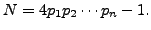 $\displaystyle N = 4p_1 p_2 \cdots p_n - 1.
$