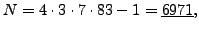 $\displaystyle N = 4\cdot 3 \cdot 7\cdot 83 - 1 = \underline{6971},
$