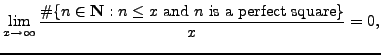 $\displaystyle \lim_{x\rightarrow \infty}
\frac{\char93  \{n\in\mathbb {N}:
n \leq x \text{ and $n$ is a perfect square}\}}{x} = 0,
$