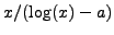 $ x/(\log(x)-a)$