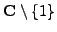 $ \mathbb{C}\setminus \{1\}$