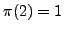 $ \pi(2)=1$