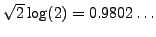 $ \sqrt{2}\log(2) = 0.9802\ldots$