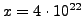 $ x=4\cdot 10^{22}$
