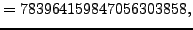 $\displaystyle = 783964159847056303858,$