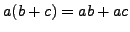 $ a(b+c) = ab + ac$