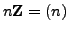 $ n\mathbb{Z}=(n)$